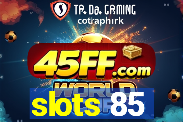slots 85